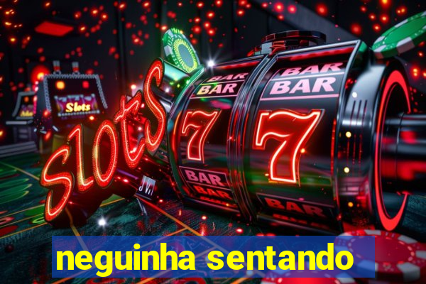 neguinha sentando